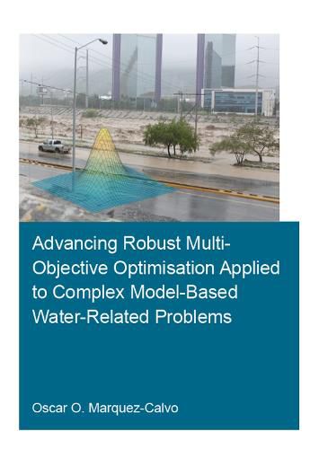 Cover image for Advancing Robust Multi-Objective Optimisation Applied to Complex Model-Based Water-Related Problems