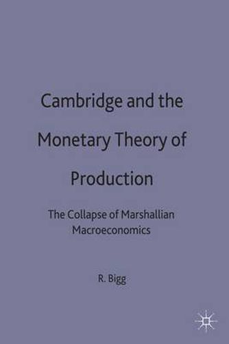 Cover image for Cambridge and the Monetary Theory of Production: The Collapse of Marshallian Macroeconomics