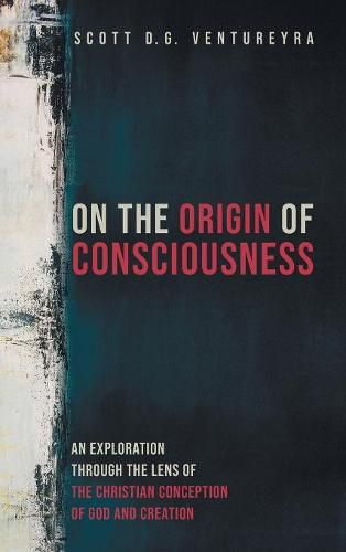 Cover image for On the Origin of Consciousness: An Exploration Through the Lens of the Christian Conception of God and Creation