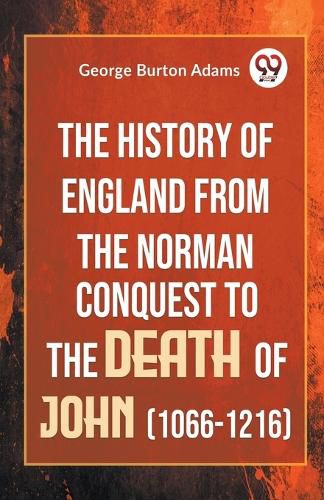 The History of England from the Norman Conquest to the Death of John (1066-1216)