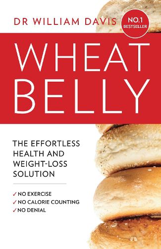 Cover image for Wheat Belly: The Effortless Health and Weight-Loss Solution - No Exercise, No Calorie Counting, No Denial