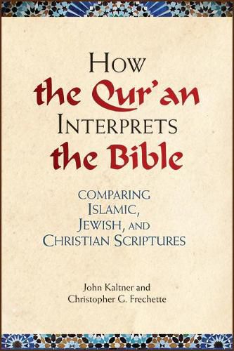 Cover image for How the Qu'ran Interprets the Bible: Comparing Islamic, Jewish, and Christian Scriptures