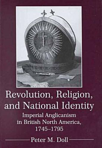 Cover image for Revolution, Religion, and National Identity: Imperial Anglicanism in British North America