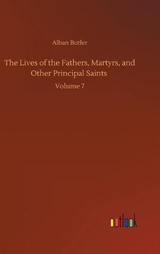 Cover image for The Lives of the Fathers, Martyrs, and Other Principal Saints: Volume 7