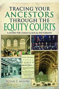 Cover image for Tracing Your Ancestors Through the Equity Courts: A Guide for Family and Local Historians