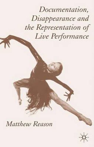 Cover image for Documentation, Disappearance and the Representation of Live Performance