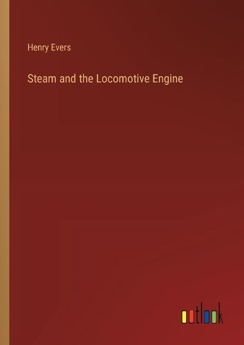 Steam and the Locomotive Engine