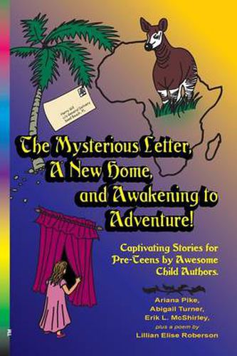 The Mysterious Letter, a New Home, and Awakening to Adventure!: Captivating Stories for Pre-Teens by Awesome Child Authors