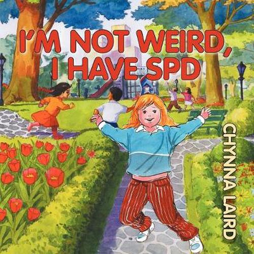 Cover image for I'm Not Weird, I Have Sensory Processing Disorder (SPD): Alexandra's Journey (2nd Edition)