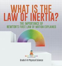 Cover image for What is the Law of Inertia? The Importance of Newton's First Law of Motion Explained Grade 6-8 Physical Science