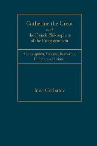 Catherine the Great and French Philosophers of the Enlightenment: Montesquieu, Voltaire, Rousseau, Diderot and Grim