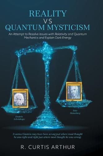 Cover image for Reality vs Quantum Mysticism: An Attempt to Resolve Issues with Relativity and Quantum Mechanics and Explain Dark Energy