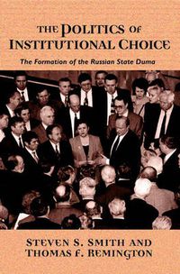 Cover image for The Politics of Institutional Choice: The Formation of the Russian State Duma