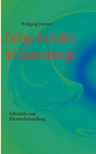 Cover image for Zwange abschalten mit Quantenenergie: Selbsthilfe und Klientenbehandlung