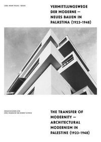 Cover image for Vermittlungswege Der Moderne - Neues Bauen in Palastina 1923-1948 / The Transfer of Modernity - Architectural Modernism in Palestine 1923-1948