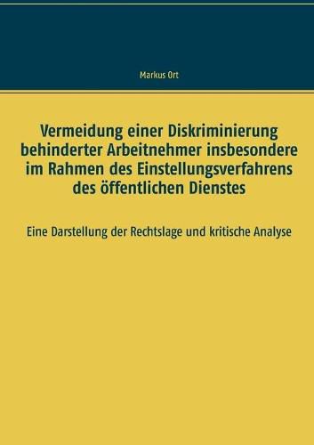 Cover image for Vermeidung einer Diskriminierung behinderter Arbeitnehmer insbesondere im Rahmen des Einstellungsverfahrens des oeffentlichen Dienstes: Eine Darstellung der Rechtslage und kritische Analyse