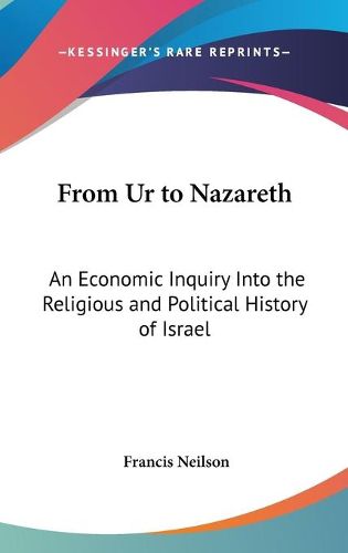 Cover image for From Ur to Nazareth: An Economic Inquiry Into the Religious and Political History of Israel