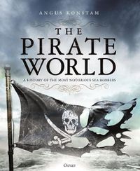 Cover image for The Pirate World: A History of the Most Notorious Sea Robbers