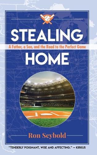 Cover image for Stealing Home: A Father, a Son, and the Road to the Perfect Game