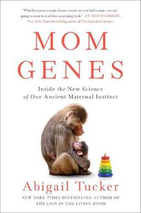 Cover image for Mom Genes: Inside the New Science of Our Ancient Maternal Instinct