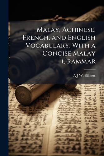 Cover image for Malay, Achinese, French, and English Vocabulary. with a Concise Malay Grammar