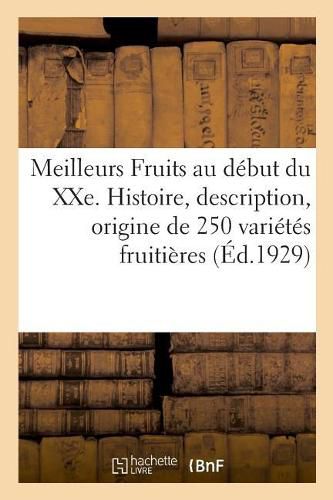 Meilleurs Fruits Au Debut Du Xxe Siecle. Histoire, Description, Origine Et Synonymie De250 Varietes