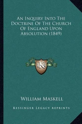 An Inquiry Into the Doctrine of the Church of England Upon Absolution (1849)