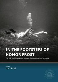 Cover image for In the Footsteps of Honor Frost: The life and legacy of a pioneer in maritime archaeology