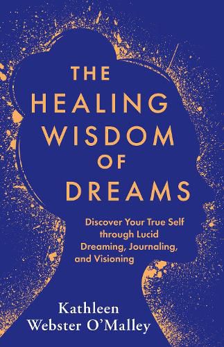 Cover image for The Healing Wisdom of Dreams: Discover Your True Self through Lucid Dreaming, Journaling, and Visioning