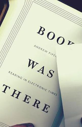 Cover image for Book Was There: Reading in Electronic Times