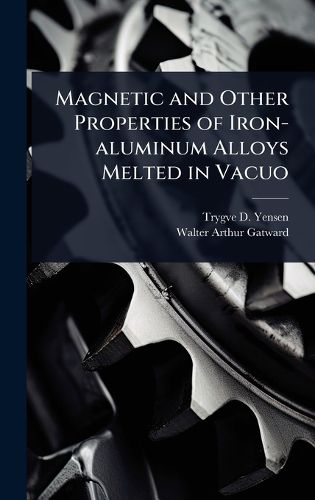 Cover image for Magnetic and Other Properties of Iron-aluminum Alloys Melted in Vacuo
