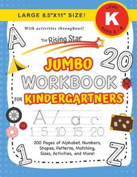 Cover image for The Rising Star Jumbo Workbook for Kindergartners: (Ages 5-6) Alphabet, Numbers, Shapes, Sizes, Patterns, Matching, Activities, and More! (Large 8.5x11 Size)