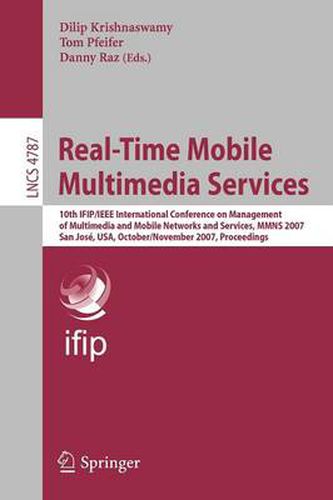 Cover image for Real-Time Mobile Multimedia Services: 10th IFIP/IEEE International Conference on Management, of Multimedia and Mobile Networks and Services, MMNS 2007, San Jose, USA, October 31 - November 2, 2007, Proceedings