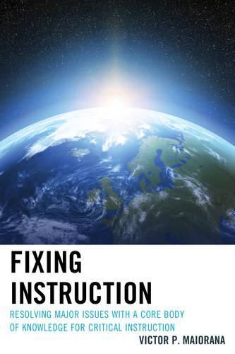 Cover image for Fixing Instruction: Resolving Major Issues with a Core Body of Knowledge for Critical Instruction