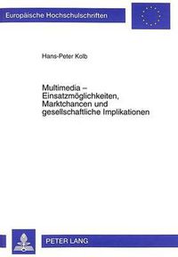 Cover image for Multimedia - Einsatzmoeglichkeiten, Marktchancen Und Gesellschaftliche Implikationen