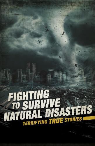 Fighting to Survive Natural Disasters: Terrifying True Stories