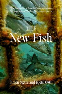 Cover image for The New Fish: The Domestication of Salmon and the Strange Events That Followed