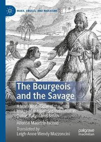 Cover image for The Bourgeois and the Savage: A Marxian Critique of the Image of the Isolated Individual in Defoe, Turgot and Smith