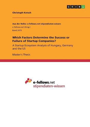 Cover image for Which Factors Determine the Success or Failure of Startup Companies?: A Startup Ecosystem Analysis of Hungary, Germany and the US