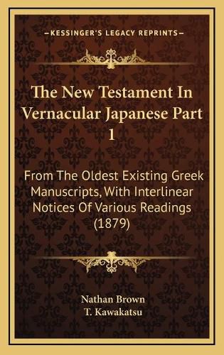 The New Testament in Vernacular Japanese Part 1: From the Oldest Existing Greek Manuscripts, with Interlinear Notices of Various Readings (1879)