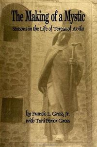 Cover image for The Making of a Mystic: Seasons in the Life of Teresa of Avila