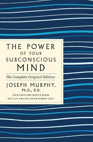 Cover image for The Power of Your Subconscious Mind: The Complete Original Edition: Also Includes the Bonus Book You Can Change Your Whole Life