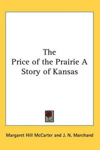 Cover image for The Price of the Prairie A Story of Kansas