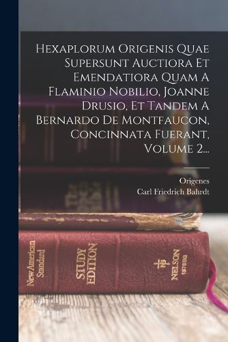 Cover image for Hexaplorum Origenis Quae Supersunt Auctiora Et Emendatiora Quam A Flaminio Nobilio, Joanne Drusio, Et Tandem A Bernardo De Montfaucon, Concinnata Fuerant, Volume 2...