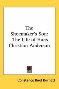 Cover image for The Shoemaker's Son: The Life of Hans Christian Anderson