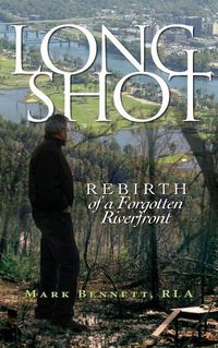 Cover image for Long Shot: Rebirth of a Forgotten Riverfront