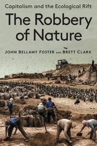 Cover image for The Robbery of Nature: Capitalism and the Ecological Rift