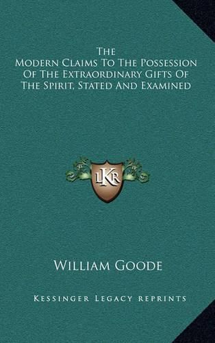 The Modern Claims to the Possession of the Extraordinary Gifts of the Spirit, Stated and Examined