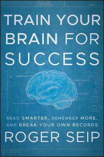 Cover image for Train Your Brain For Success: Read Smarter, Remember More, and Break Your Own Records