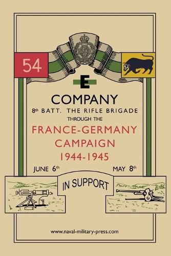 Cover image for E COMPANY 8th BATT. THE RIFLE BRIGADE Through the France and Germany campaign, 1944-1945
